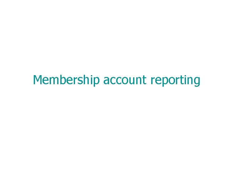 Membership account reporting 