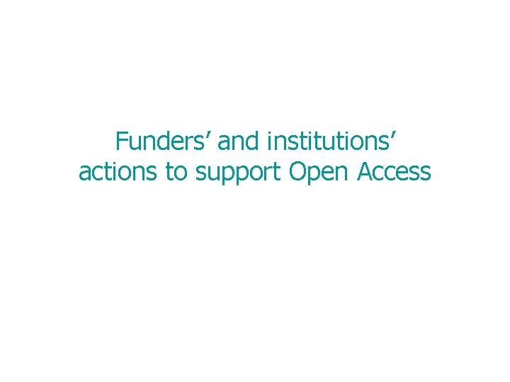 Funders’ and institutions’ actions to support Open Access 