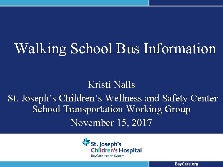 Walking School Bus Information Kristi Nalls St. Joseph’s Children’s Wellness and Safety Center School
