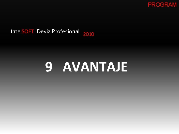 PROGRAM Intel. SOFT Deviz Profesional 2010 9 AVANTAJE 