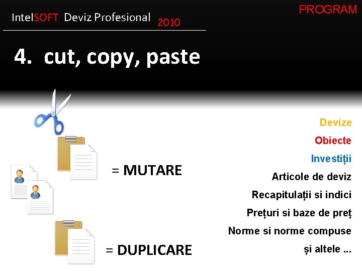 Intel. SOFT Deviz Profesional 2010 PROGRAM 4. cut, copy, paste Devize Obiecte = MUTARE