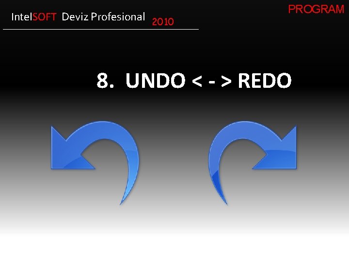 Intel. SOFT Deviz Profesional 2010 PROGRAM 8. UNDO < - > REDO 