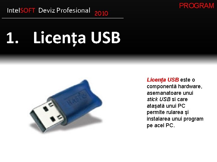 Intel. SOFT Deviz Profesional 2010 PROGRAM 1. Licența USB este o componentă hardware, asemanatoare