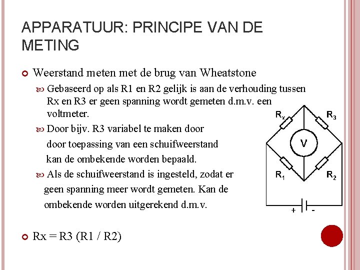 APPARATUUR: PRINCIPE VAN DE METING Weerstand meten met de brug van Wheatstone Gebaseerd op