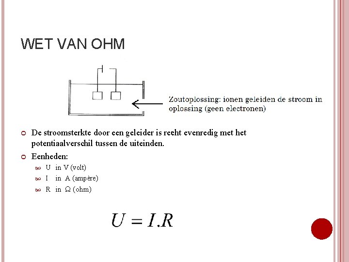 WET VAN OHM De stroomsterkte door een geleider is recht evenredig met het potentiaalverschil