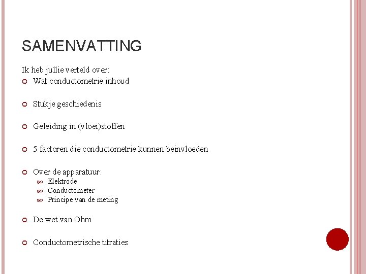 SAMENVATTING Ik heb jullie verteld over: Wat conductometrie inhoud Stukje geschiedenis Geleiding in (vloei)stoffen