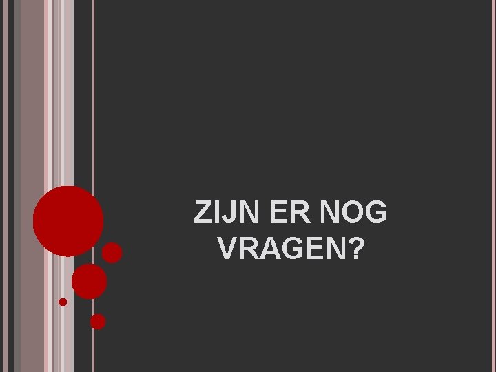 ZIJN ER NOG VRAGEN? 