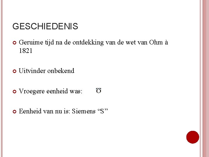 GESCHIEDENIS Geruime tijd na de ontdekking van de wet van Ohm à 1821 Uitvinder