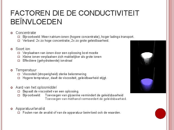 FACTOREN DIE DE CONDUCTIVITEIT BEÏNVLOEDEN Concentratie � Bijvoorbeeld: Meer natrium-ionen (hogere concentratie), hoger ladings