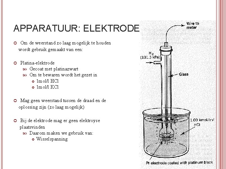 APPARATUUR: ELEKTRODE Om de weerstand zo laag mogelijk te houden wordt gebruik gemaakt van