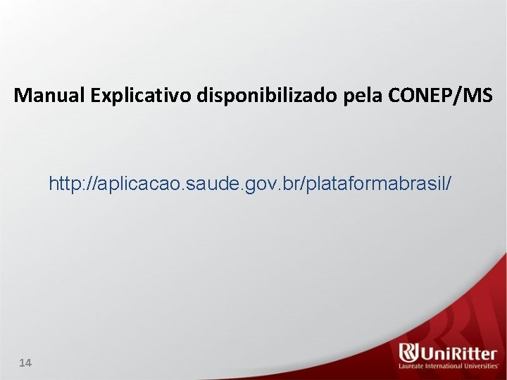 Manual Explicativo disponibilizado pela CONEP/MS http: //aplicacao. saude. gov. br/plataformabrasil/ 14 