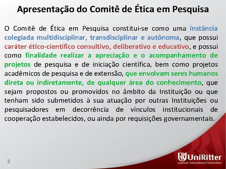 Apresentação do Comitê de Ética em Pesquisa O Comitê de Ética em Pesquisa constitui-se