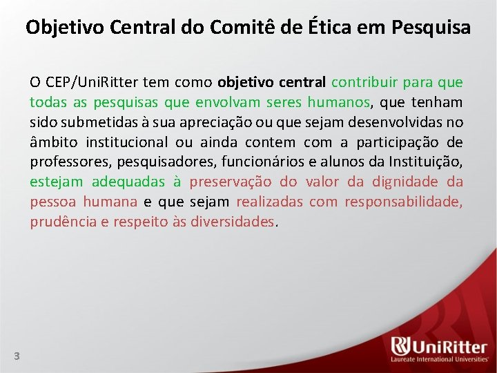 Objetivo Central do Comitê de Ética em Pesquisa O CEP/Uni. Ritter tem como objetivo