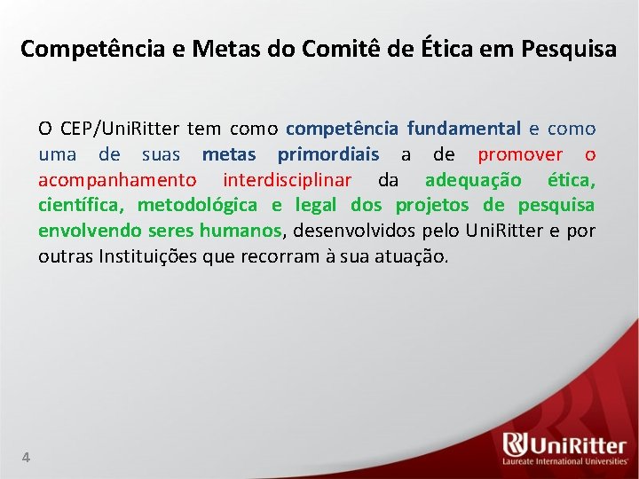 Competência e Metas do Comitê de Ética em Pesquisa O CEP/Uni. Ritter tem como