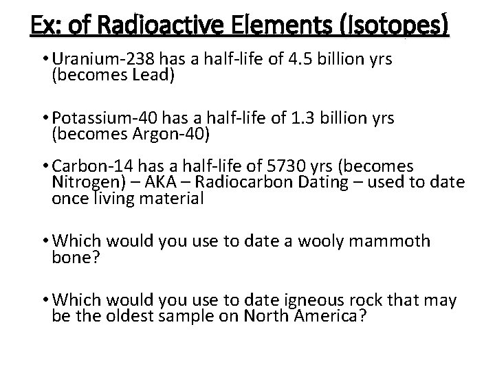 Ex: of Radioactive Elements (Isotopes) • Uranium-238 has a half-life of 4. 5 billion