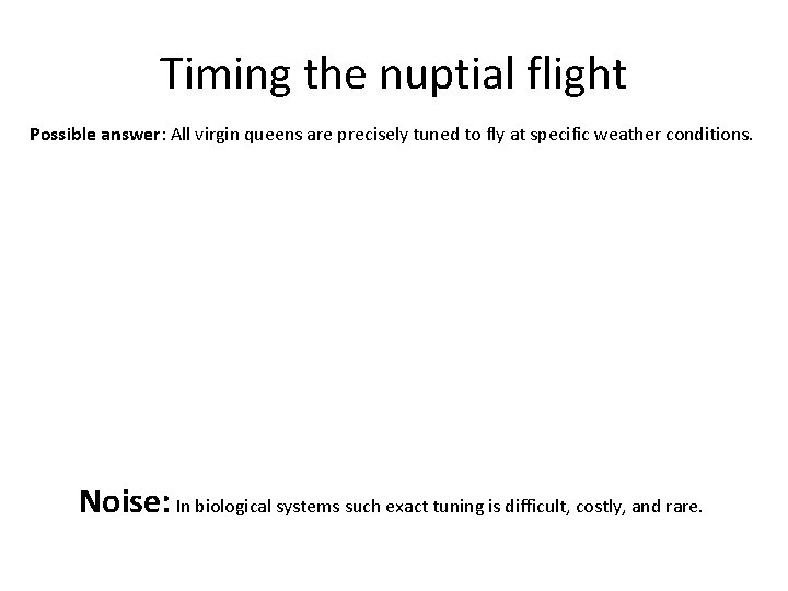 Timing the nuptial flight Possible answer: All virgin queens are precisely tuned to fly