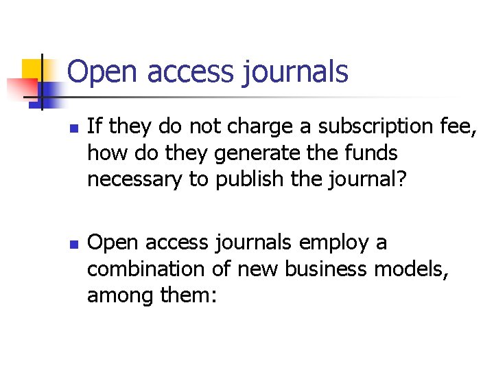 Open access journals n n If they do not charge a subscription fee, how