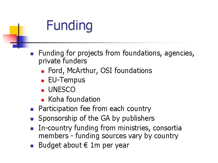 Funding n n n Funding for projects from foundations, agencies, private funders n Ford,