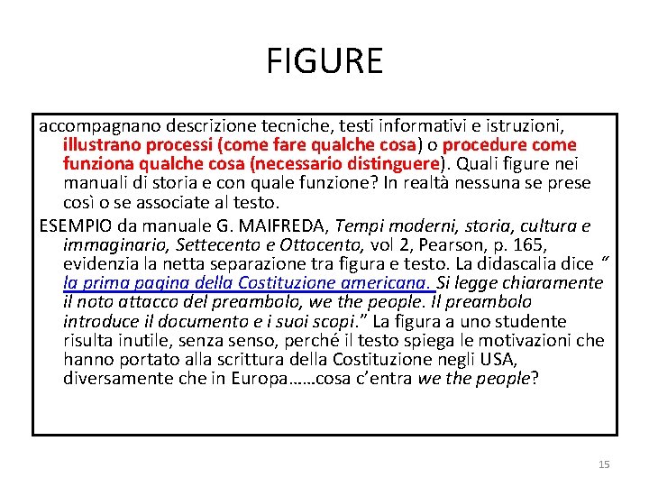 FIGURE accompagnano descrizione tecniche, testi informativi e istruzioni, illustrano processi (come fare qualche cosa)