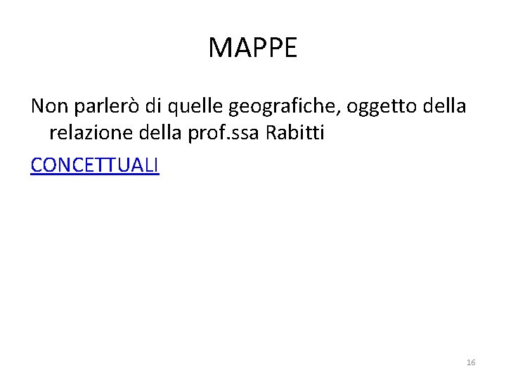 MAPPE Non parlerò di quelle geografiche, oggetto della relazione della prof. ssa Rabitti CONCETTUALI