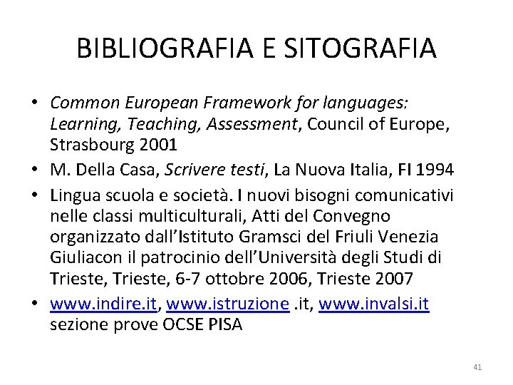BIBLIOGRAFIA E SITOGRAFIA • Common European Framework for languages: Learning, Teaching, Assessment, Council of