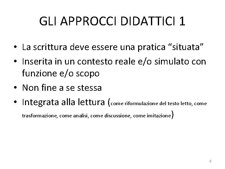 GLI APPROCCI DIDATTICI 1 • La scrittura deve essere una pratica “situata” • Inserita