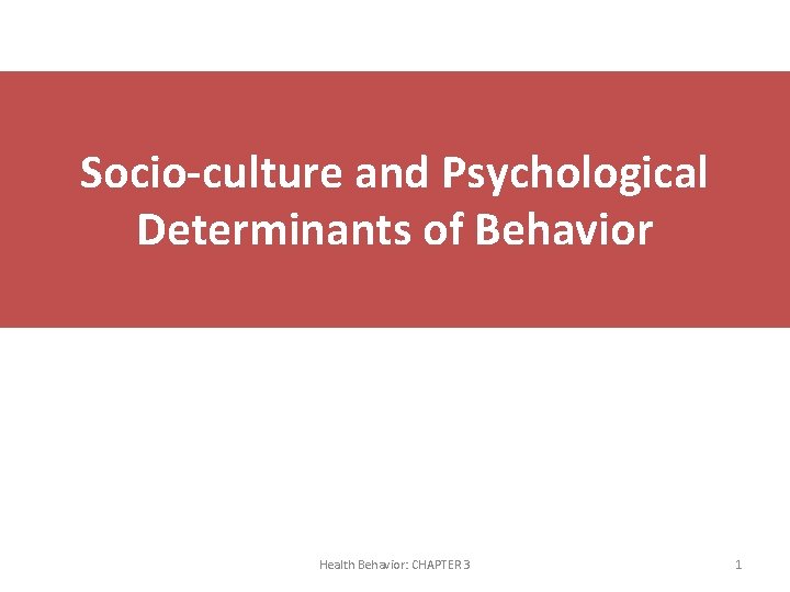 Socio-culture and Psychological Determinants of Behavior Health Behavior: CHAPTER 3 1 