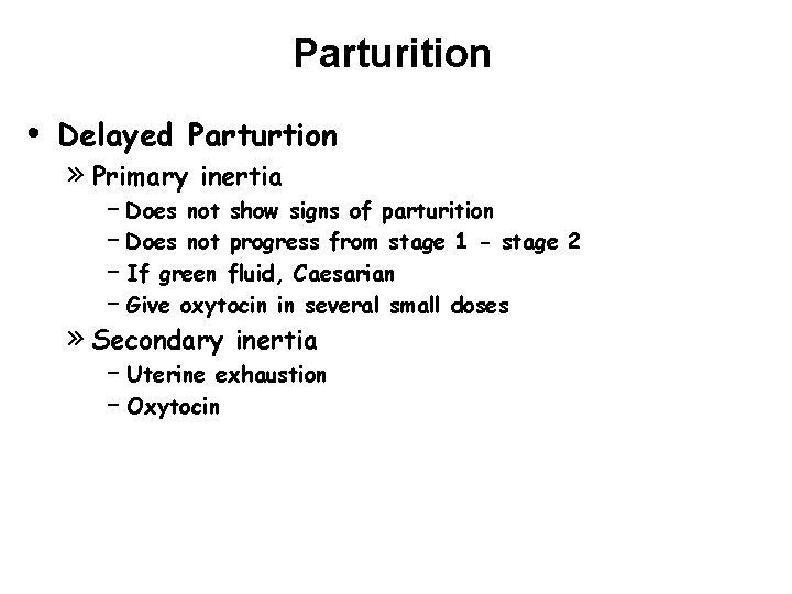 Parturition • Delayed Parturtion » Primary inertia – Does not show signs of parturition Parturition • Delayed Parturtion » Primary inertia – Does not show signs of parturition