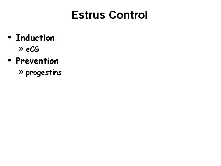 Estrus Control • Induction • Prevention » e. CG » progestins Estrus Control • Induction • Prevention » e. CG » progestins