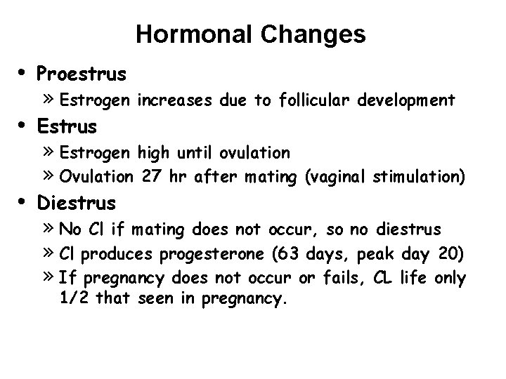 Hormonal Changes • • • Proestrus » Estrogen increases due to follicular development Estrus Hormonal Changes • • • Proestrus » Estrogen increases due to follicular development Estrus