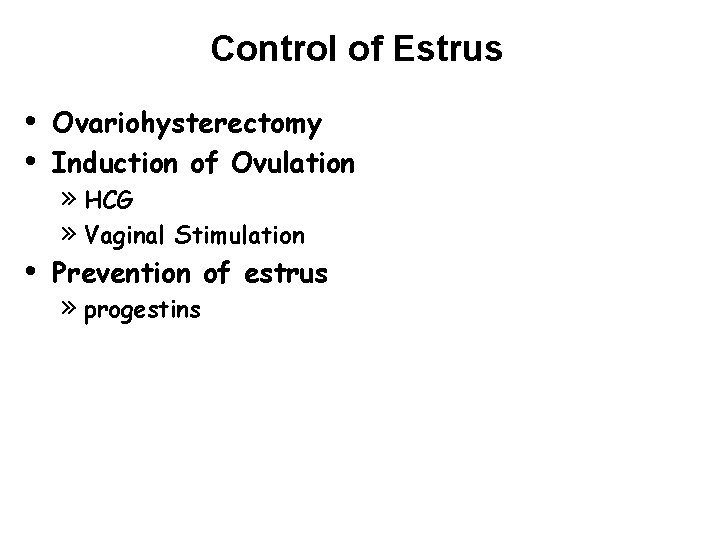 Control of Estrus • • • Ovariohysterectomy Induction of Ovulation » HCG » Vaginal Control of Estrus • • • Ovariohysterectomy Induction of Ovulation » HCG » Vaginal