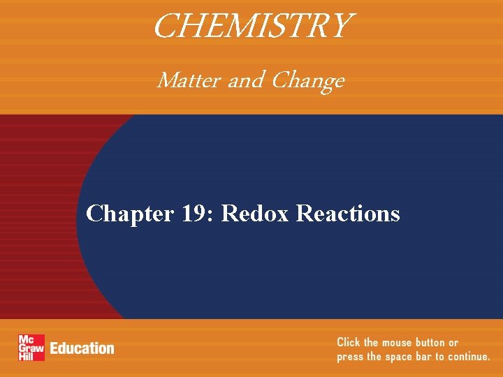 CHEMISTRY Matter and Change Chapter 19: Redox Reactions CHEMISTRY Matter and Change Chapter 19: Redox Reactions