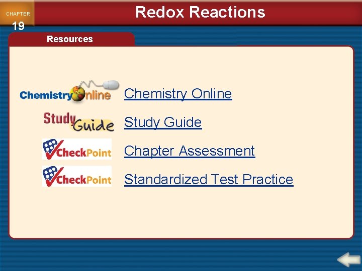 Redox Reactions CHAPTER 19 Resources Chemistry Online Study Guide Chapter Assessment Standardized Test Practice