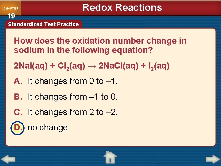 CHAPTER 19 Redox Reactions Standardized Test Practice How does the oxidation number change in CHAPTER 19 Redox Reactions Standardized Test Practice How does the oxidation number change in