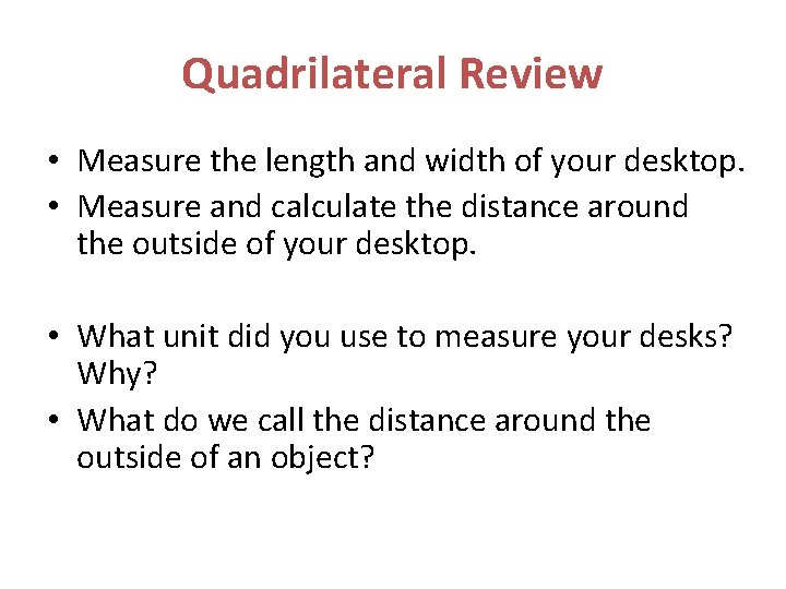 Quadrilateral Review • Measure the length and width of your desktop. • Measure and