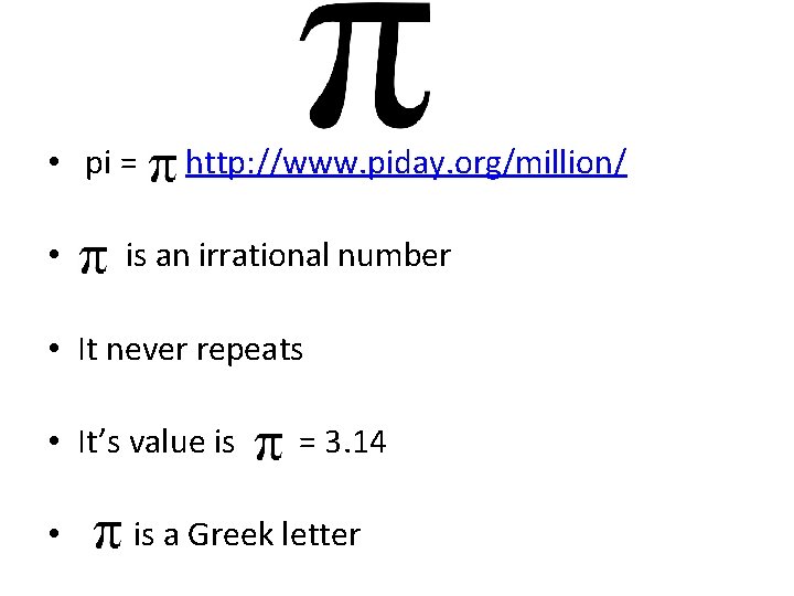  • pi = • http: //www. piday. org/million/ is an irrational number •