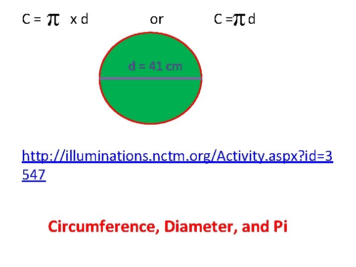 C= xd or C= d d = 41 cm http: //illuminations. nctm. org/Activity. aspx?