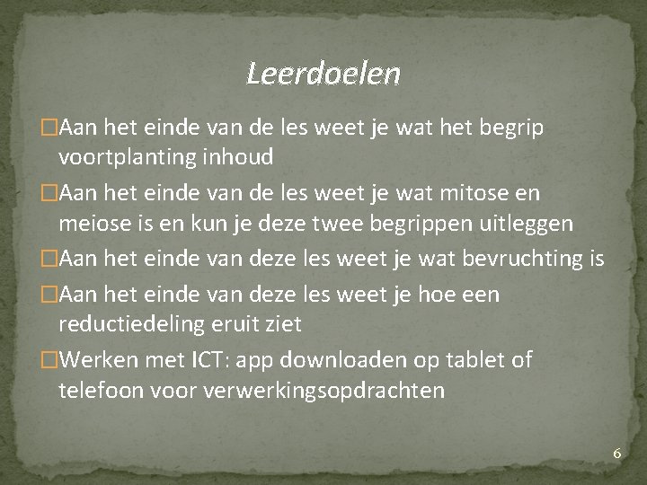 Leerdoelen �Aan het einde van de les weet je wat het begrip voortplanting inhoud