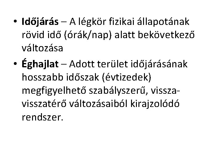  • Időjárás – A légkör fizikai állapotának rövid idő (órák/nap) alatt bekövetkező változása