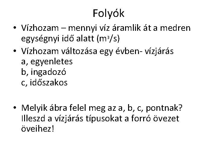 Folyók • Vízhozam – mennyi víz áramlik át a medren egységnyi idő alatt (m