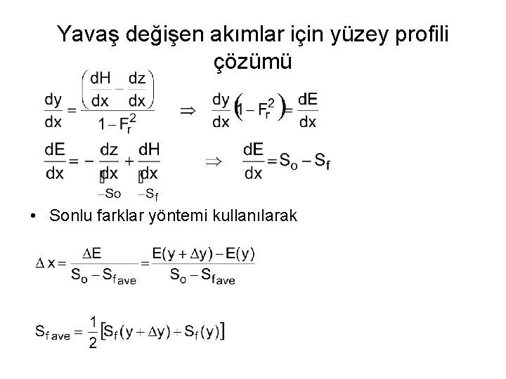 Yavaş değişen akımlar için yüzey profili çözümü • Sonlu farklar yöntemi kullanılarak 