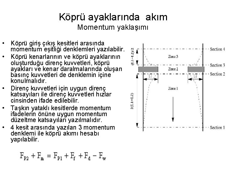 Köprü ayaklarında akım Momentum yaklaşımı • Köprü giriş çıkış kesitleri arasında momentum eşitliği denklemleri