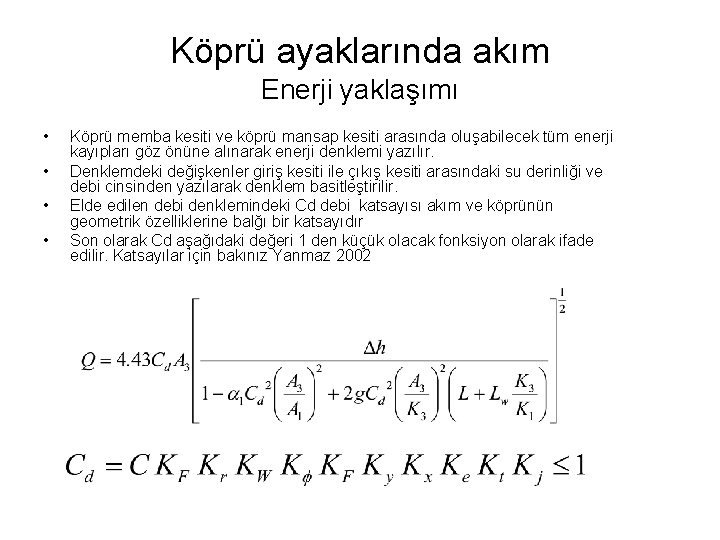 Köprü ayaklarında akım Enerji yaklaşımı • • Köprü memba kesiti ve köprü mansap kesiti