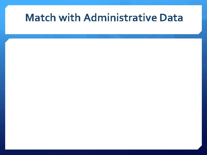 Match with Administrative Data 