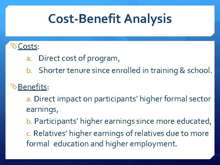 Cost-Benefit Analysis Costs: a. Direct cost of program, b. Shorter tenure since enrolled in