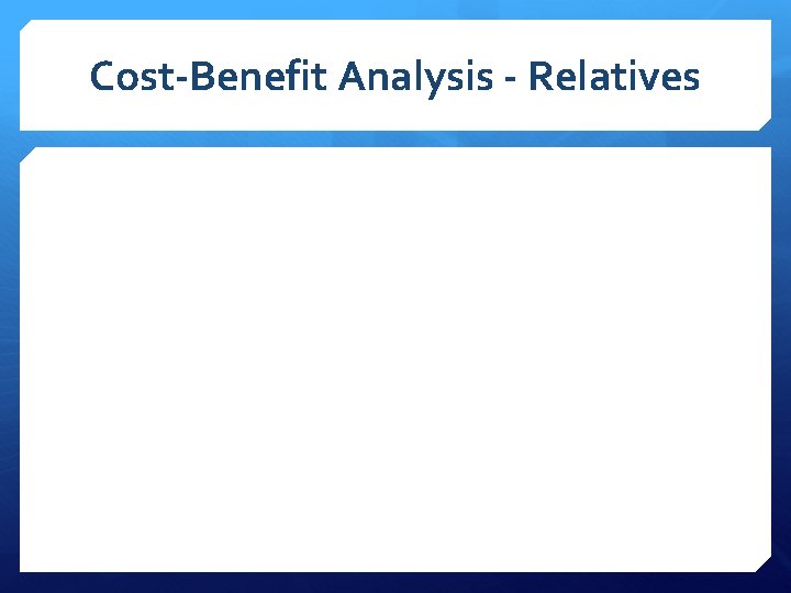 Cost-Benefit Analysis - Relatives 