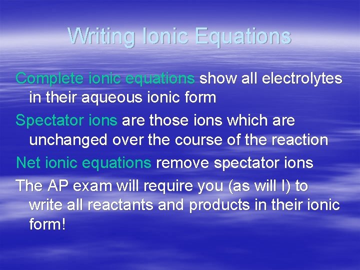 Writing Ionic Equations Complete ionic equations show all electrolytes in their aqueous ionic form
