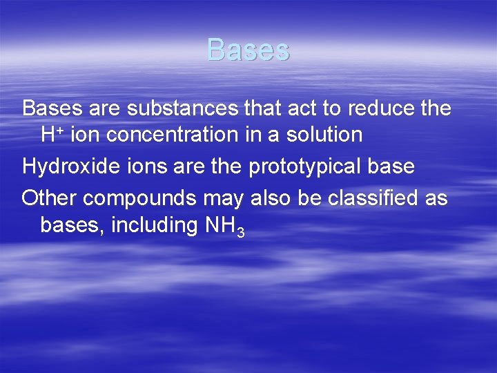 Bases are substances that act to reduce the H+ ion concentration in a solution