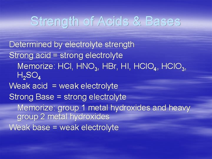 Strength of Acids & Bases Determined by electrolyte strength Strong acid = strong electrolyte