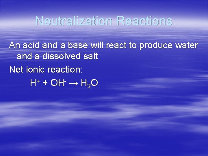 Neutralization Reactions An acid and a base will react to produce water and a